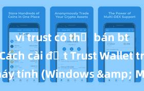 ví trust có thể bán btc không Cách cài đặt Trust Wallet trên máy tính (Windows & Mac) tại Việt Nam